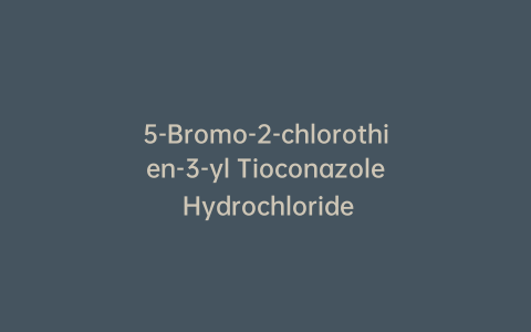 5-Bromo-2-chlorothien-3-yl Tioconazole Hydrochloride