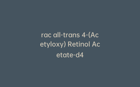 rac all-trans 4-(Acetyloxy) Retinol Acetate-d4