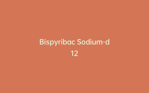 Bispyribac Sodium-d12