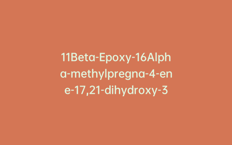 11Beta-Epoxy-16Alpha-methylpregna-4-ene-17,21-dihydroxy-3,20-dione