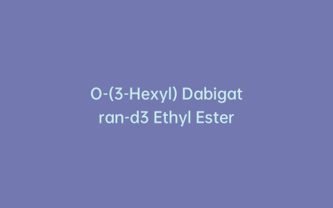 O-(3-Hexyl) Dabigatran-d3 Ethyl Ester