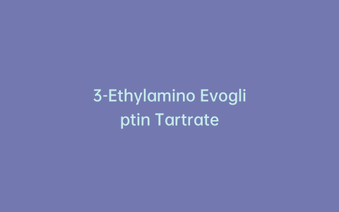 3-Ethylamino Evogliptin Tartrate