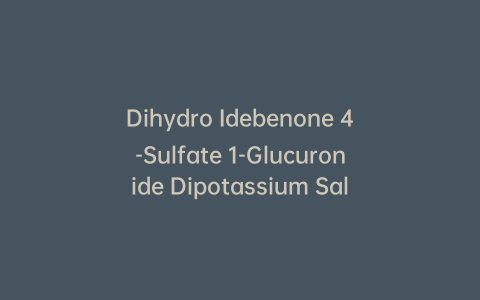 Dihydro Idebenone 4-Sulfate 1-Glucuronide Dipotassium Salt