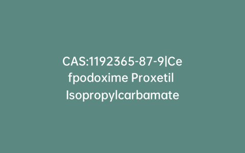 CAS:1192365-87-9|Cefpodoxime Proxetil Isopropylcarbamate