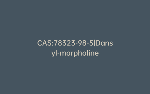 CAS:78323-98-5|Dansyl-morpholine