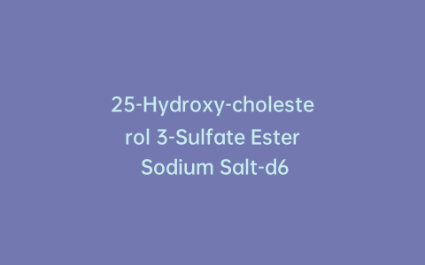 25-Hydroxy-cholesterol 3-Sulfate Ester Sodium Salt-d6