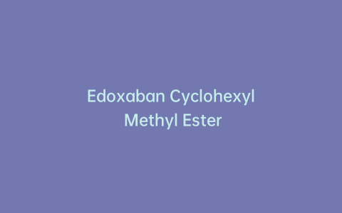 Edoxaban Cyclohexyl Methyl Ester