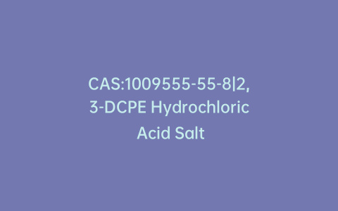 CAS:1009555-55-8|2,3-DCPE Hydrochloric Acid Salt