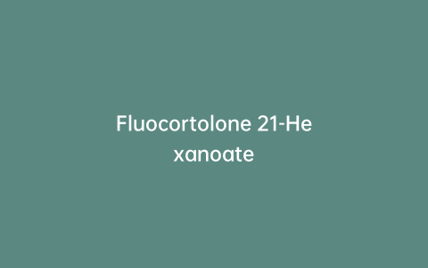 Fluocortolone 21-Hexanoate