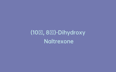 (10β, 8β)-Dihydroxy Naltrexone