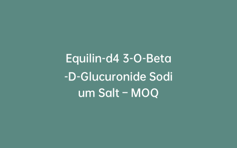 Equilin-d4 3-O-Beta-D-Glucuronide Sodium Salt – MOQ