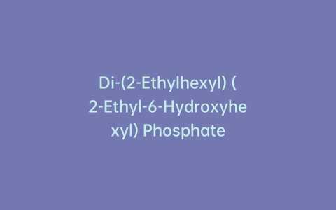 Di-(2-Ethylhexyl) (2-Ethyl-6-Hydroxyhexyl) Phosphate