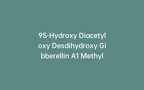 9S-Hydroxy Diacetyloxy Desdihydroxy Gibberellin A1 Methyl Ester