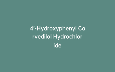 4’-Hydroxyphenyl Carvedilol Hydrochloride