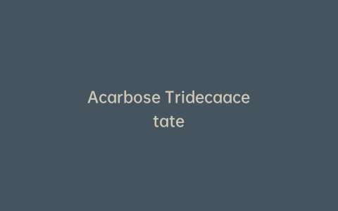 Acarbose Tridecaacetate