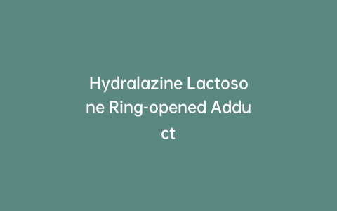 Hydralazine Lactosone Ring-opened Adduct