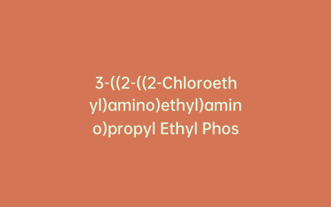 3-((2-((2-Chloroethyl)amino)ethyl)amino)propyl Ethyl Phosphate Dihydrochloride