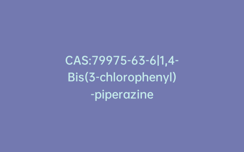 CAS:79975-63-6|1,4-Bis(3-chlorophenyl)-piperazine