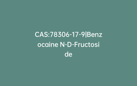 CAS:78306-17-9|Benzocaine N-D-Fructoside