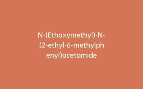 N-(Ethoxymethyl)-N-(2-ethyl-6-methylphenyl)acetamide