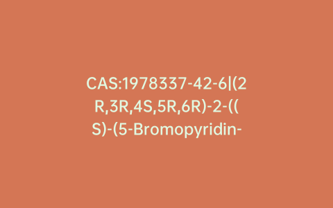 CAS:1978337-42-6|(2R,3R,4S,5R,6R)-2-((S)-(5-Bromopyridin-3-yl)sulfinyl)-6-(hydroxymethyl)-4-(4-(3,4,5-trifluorophenyl)-1H-1,2,3-triazol-1-yl)tetrahydro-2H-pyran-3,5-diol