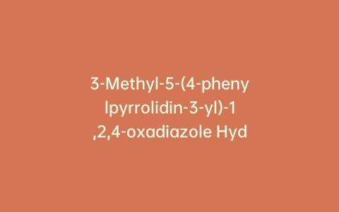 3-Methyl-5-(4-phenylpyrrolidin-3-yl)-1,2,4-oxadiazole Hydrochloride