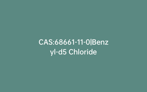 CAS:68661-11-0|Benzyl-d5 Chloride