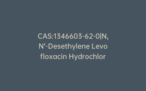 CAS:1346603-62-0|N,N’-Desethylene Levofloxacin Hydrochloride