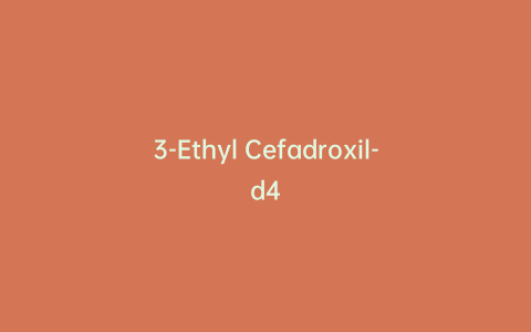 3-Ethyl Cefadroxil-d4