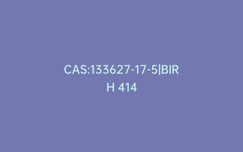 CAS:133627-17-5|BIRH 414