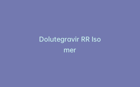 Dolutegravir RR Isomer