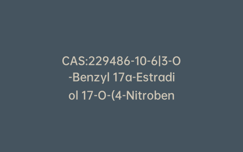 CAS:229486-10-6|3-O-Benzyl 17a-Estradiol 17-O-(4-Nitrobenzoate)