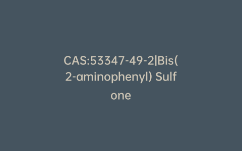 CAS:53347-49-2|Bis(2-aminophenyl) Sulfone