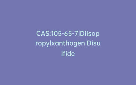 CAS:105-65-7|Diisopropylxanthogen Disulfide