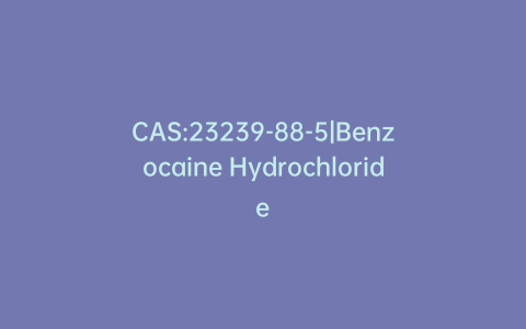 CAS:23239-88-5|Benzocaine Hydrochloride