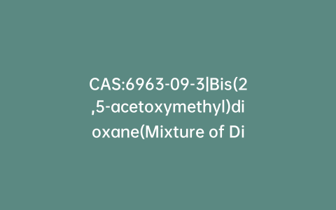 CAS:6963-09-3|Bis(2,5-acetoxymethyl)dioxane(Mixture of Diastereomers)