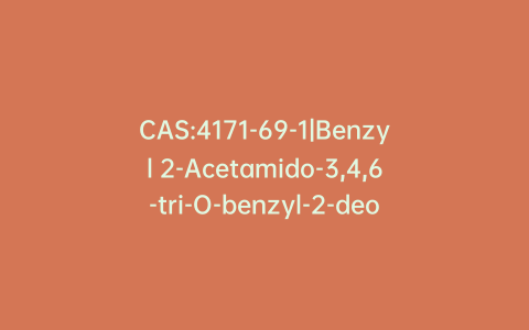 CAS:4171-69-1|Benzyl 2-Acetamido-3,4,6-tri-O-benzyl-2-deoxy-b-D-glucopyranoside