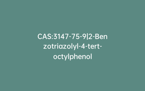 CAS:3147-75-9|2-Benzotriazolyl-4-tert-octylphenol