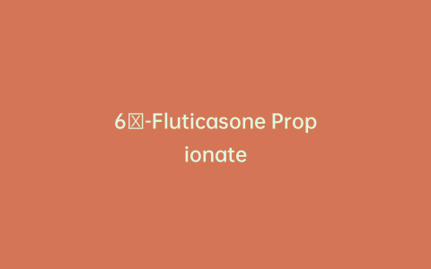 6β-Fluticasone Propionate