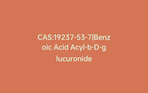 CAS:19237-53-7|Benzoic Acid Acyl-b-D-glucuronide