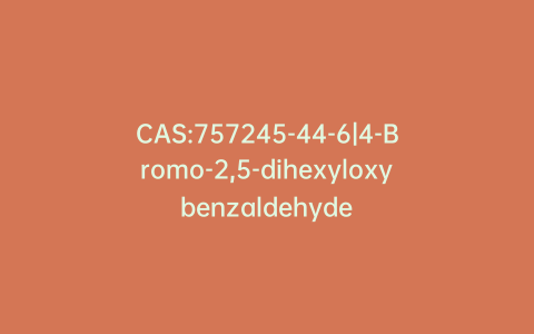 CAS:757245-44-6|4-Bromo-2,5-dihexyloxybenzaldehyde