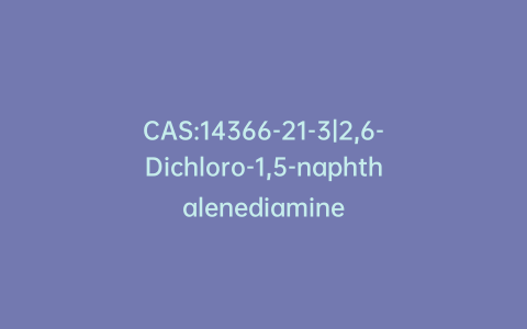 CAS:14366-21-3|2,6-Dichloro-1,5-naphthalenediamine