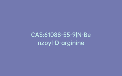 CAS:61088-55-9|N-Benzoyl-D-arginine