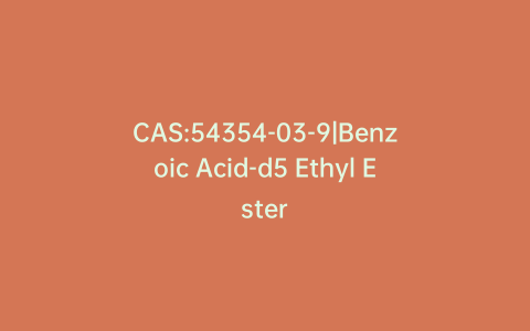 CAS:54354-03-9|Benzoic Acid-d5 Ethyl Ester