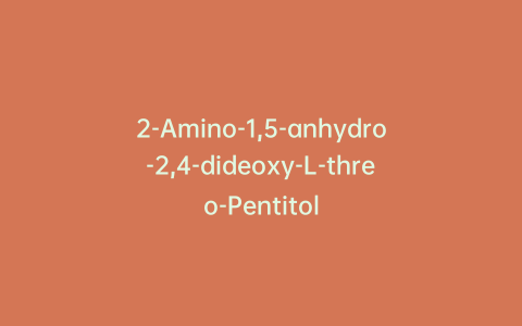 2-Amino-1,5-anhydro-2,4-dideoxy-L-threo-Pentitol