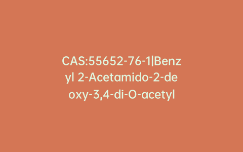 CAS:55652-76-1|Benzyl 2-Acetamido-2-deoxy-3,4-di-O-acetyl-a-D-galactopyranoside