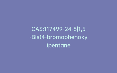 CAS:117499-24-8|1,5-Bis(4-bromophenoxy)pentane