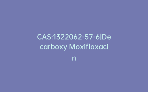 CAS:1322062-57-6|Decarboxy Moxifloxacin