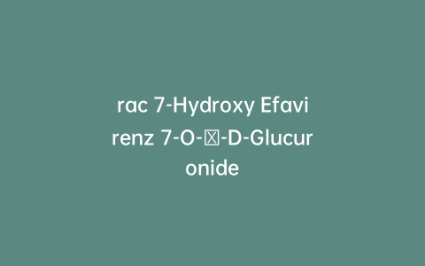 rac 7-Hydroxy Efavirenz 7-O-β-D-Glucuronide