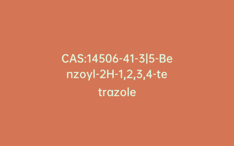 CAS:14506-41-3|5-Benzoyl-2H-1,2,3,4-tetrazole